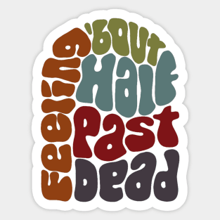 Feeling 'bout Half Past Dead Retro Word Art Sticker